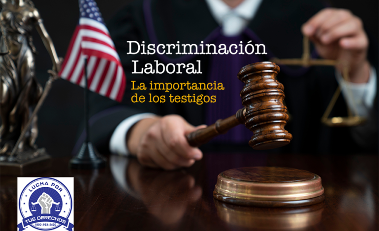 La importancia de su testimonio para probar un caso de discriminación laboral